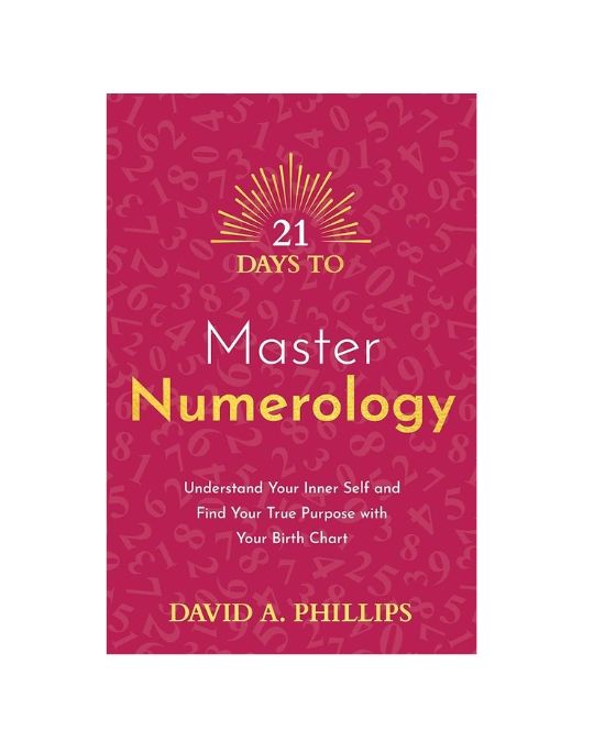 21 Days to Master Numerology by David A. Phillips