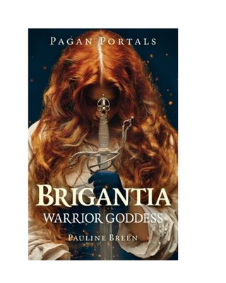 Pagan Portals: Brigantia Warrior Goddess by Pauline Breen