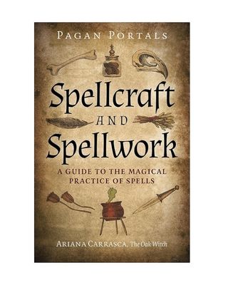 Pagan Portals: Spellcraft &amp; Spellwork, a Guide... by Ariana Carrasca, The Oak Witch