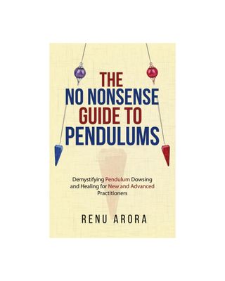 No Nonsense Guide to Pendulums by Renu Arora