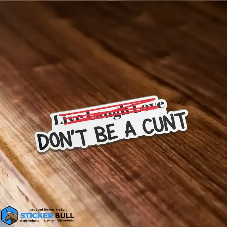Live Laugh Love Don&#39;t Be A Cunt Sticker