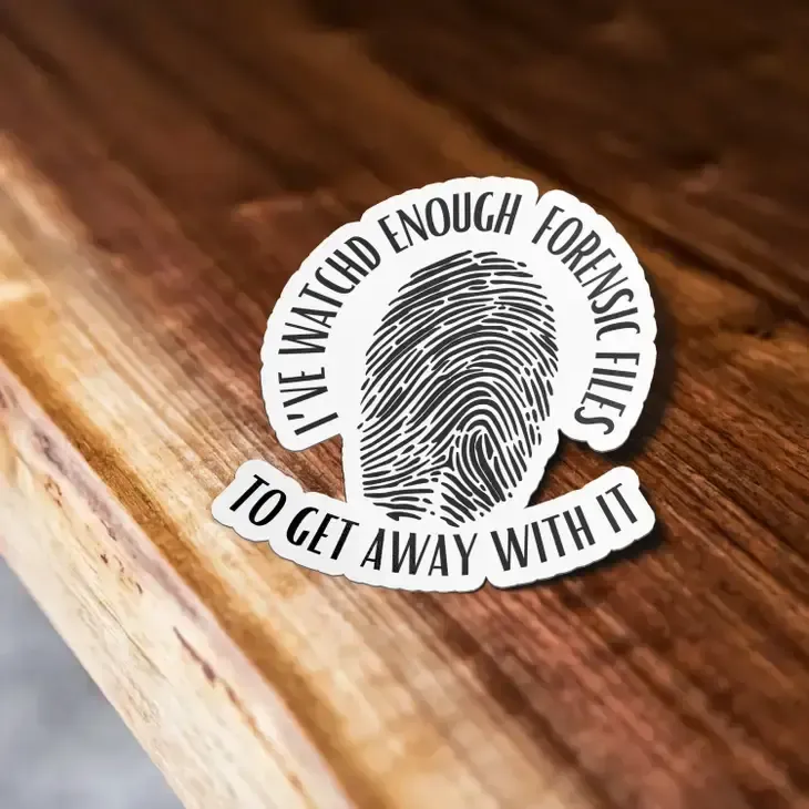 I&#39;ve Watched Enough Forensic Files Sticker