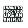 Fuck You Like An Animal Enamel Pin