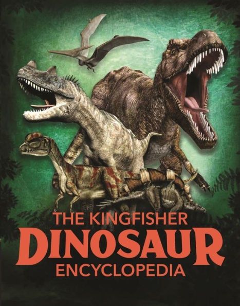 Cover of The Kingfisher Dinosaur Encyclopedia by Michael Benton