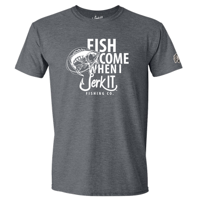 JERK IT T-SHIRT FISH COME WHEN I JERKIT