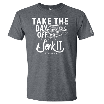 JERK IT T-SHIRT TAKE THE DAY OFF