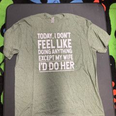 Cloud 9 Today I don&#39;t feel like doing anything except my wife T Shirt, Color: Olive, Size: Small
