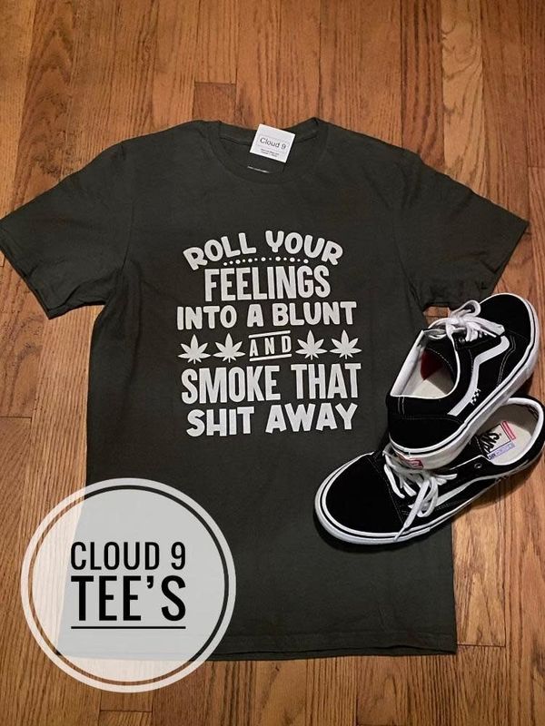 Cloud 9 Roll Your Feelings Into A Blunt and Smoke That Shit 