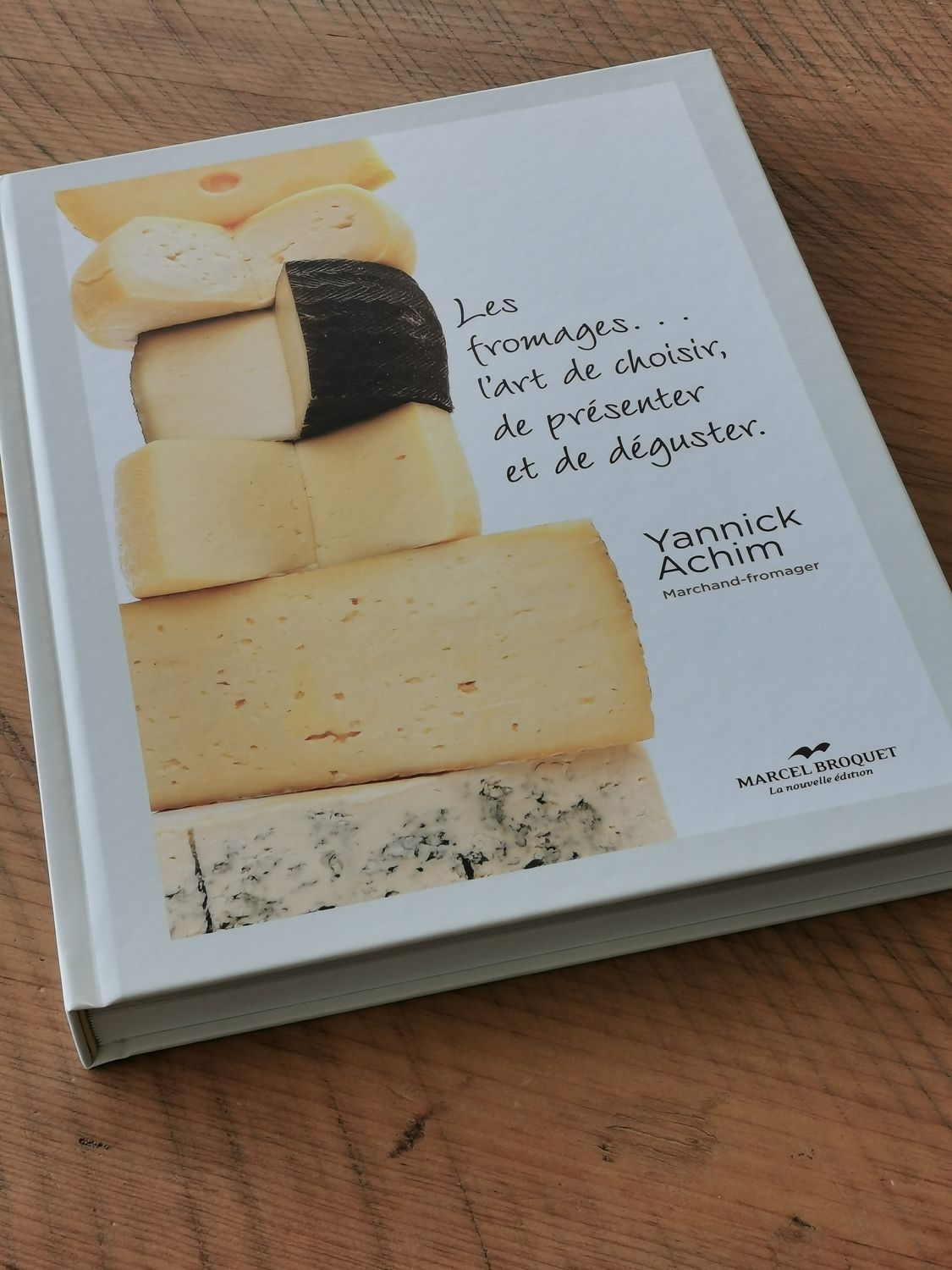 Les fromages, l&#39;art de choisir, de présenter et de déguster Yannick Achim