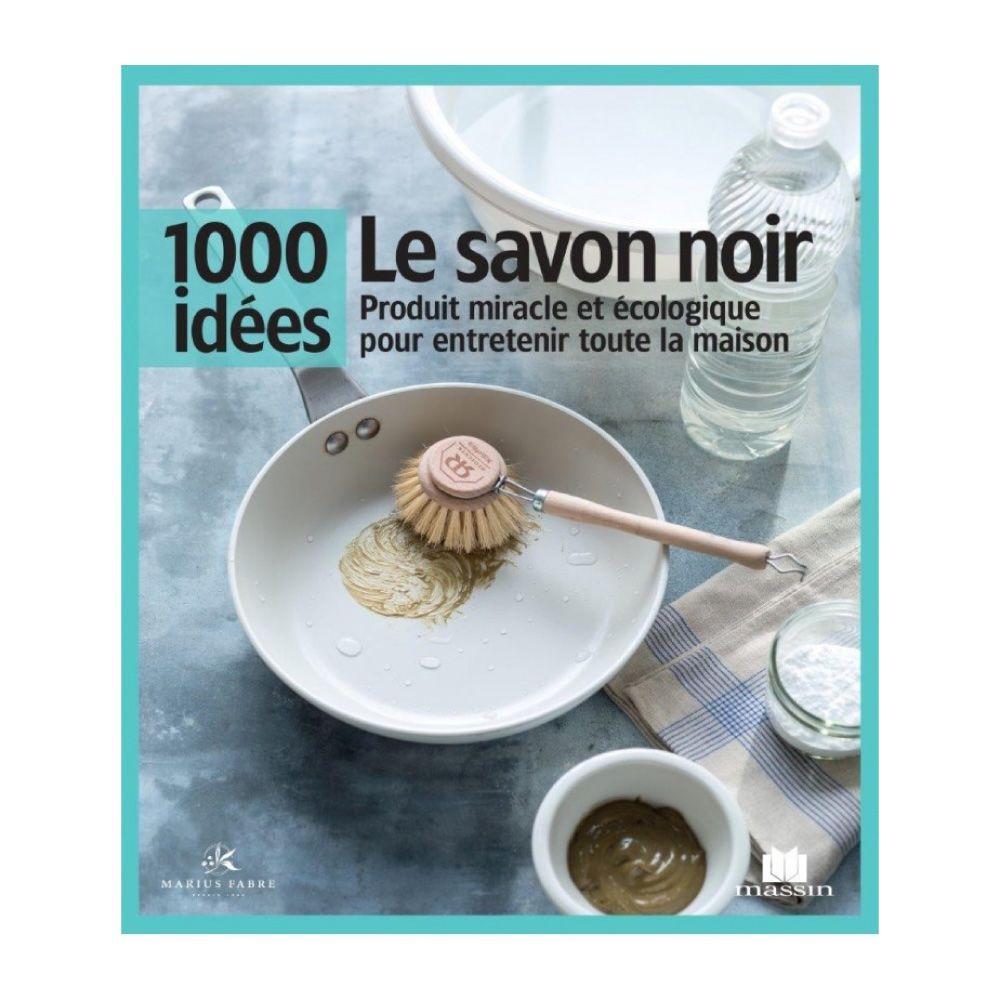 1000 IDÉES - LE SAVON NOIR 100% naturel pour tout nettoyer dans la maison