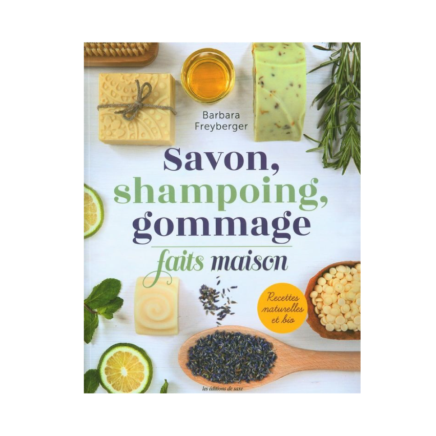 Savon, shampoing, gommage faits maison - Recettes naturelles et bio