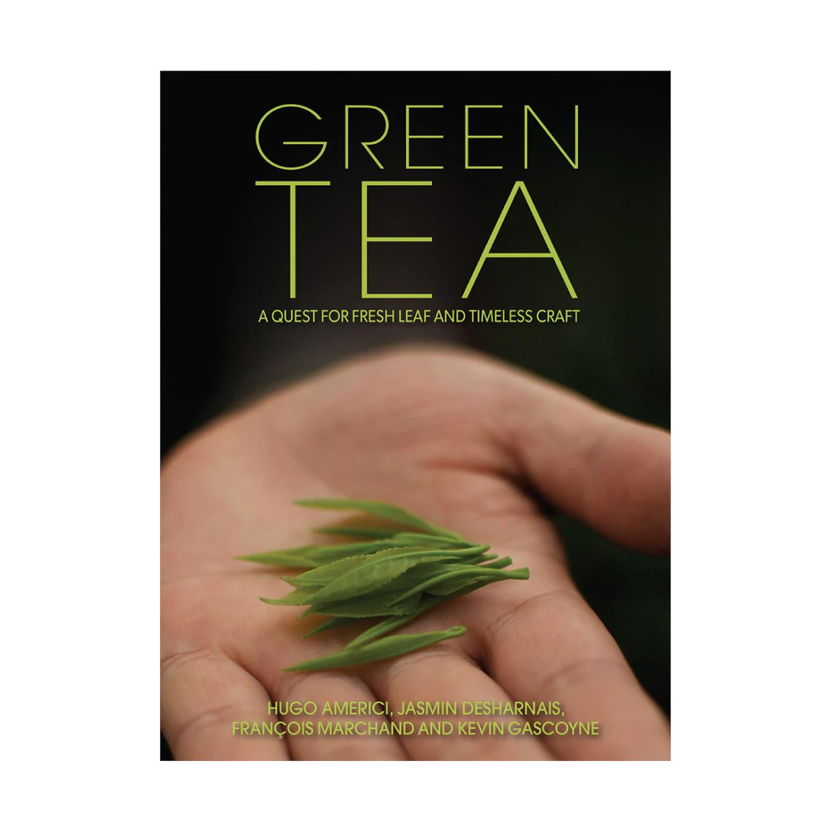Green Tea, A Quest for Fresh Leaf and Timeless Craft (Livre ang)