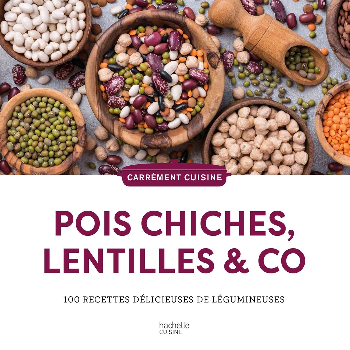 Pois chiches, lentilles &amp; co - 100 recettes délicieuses et légumineuses