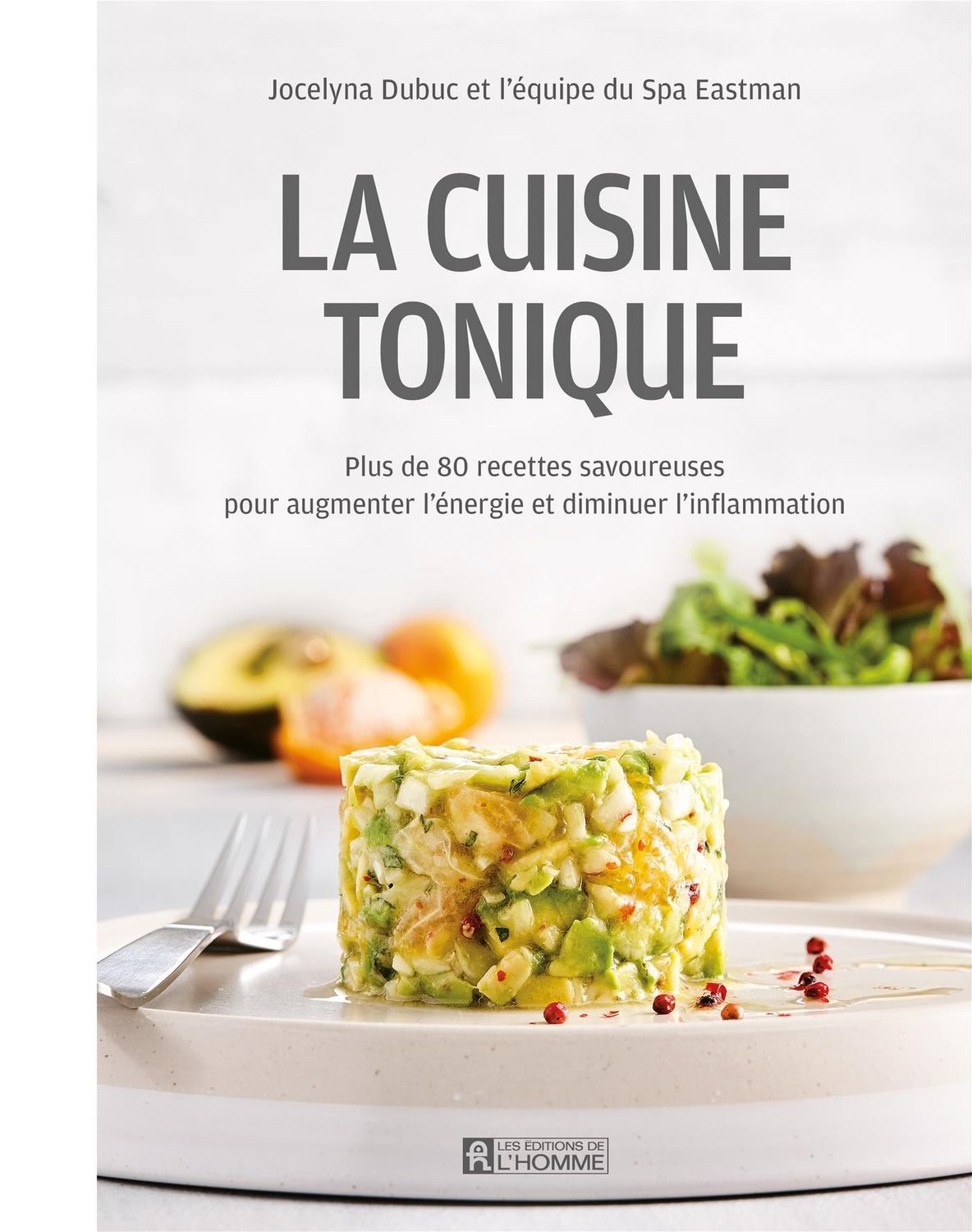 La Cuisine Tonique Plus de 80 recettes savoureuses pour augmenter l'énergie et diminuer l'inflammation