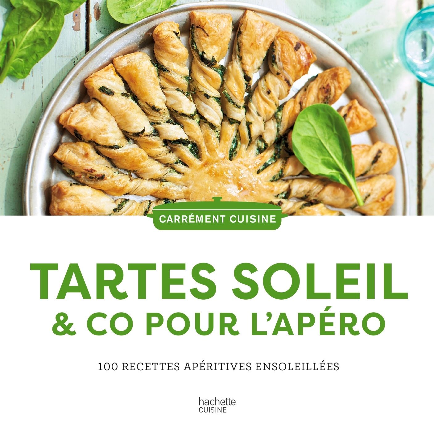 Tartes soleil &amp; co pour l'apéro - 100 recettes apératives ensoleillées