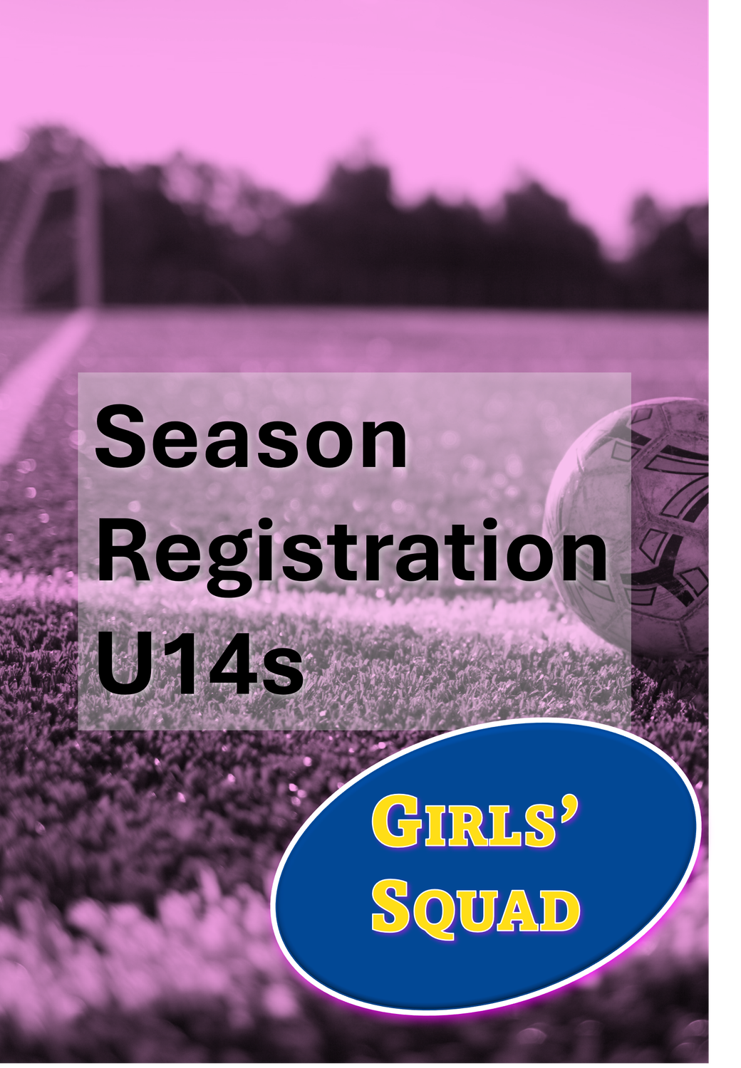 Registration: U14 (Girls only born in 2012)