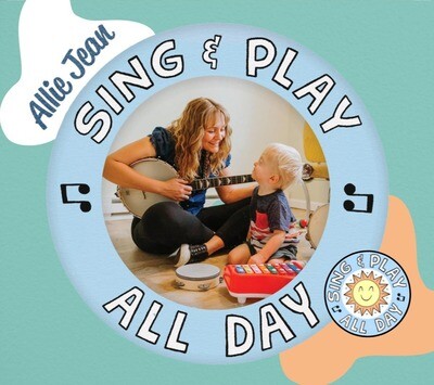 SING &amp; PLAY ALL DAY CD (Allie Jean 2022)