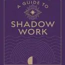 A Guide To Shadow Work:  A Workbook To Explore Your