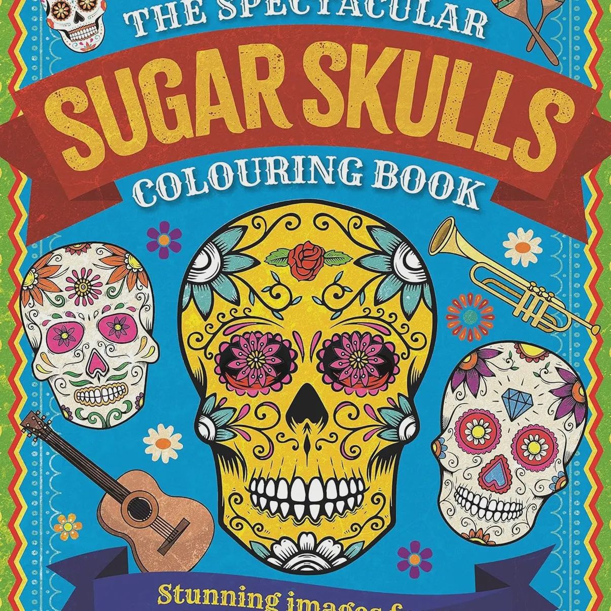 Spectacular Sugar Skulls Coloring Book