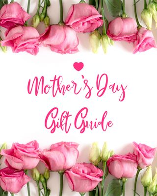 Mother's Day Gift Guide