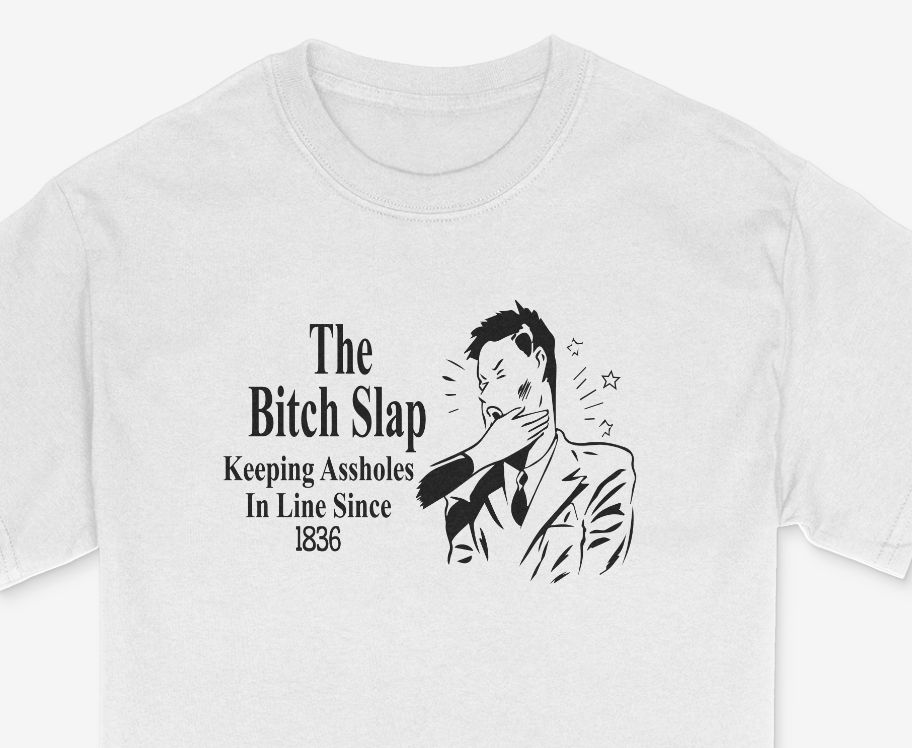 The Bitch Slap Shirt