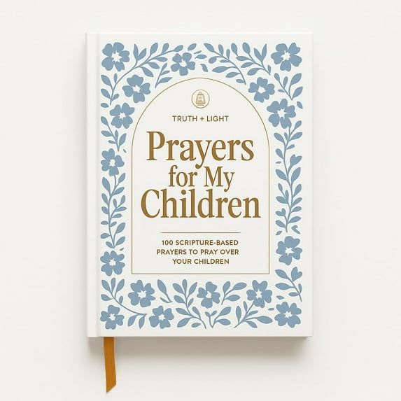 Prayers for My Children: 100 Prayers to Pray over your Kids