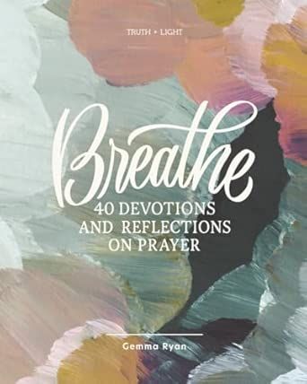 Breathe:40 Days of Devotions and Reflections on Prayer by Gemma Ryan