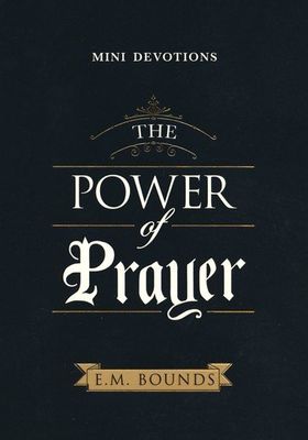 Mini Devotions Power  Of Prayer E.M. Bounds