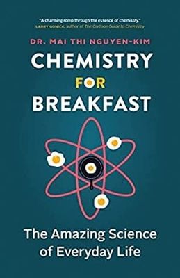 Chemistry for Breakfast: The Amazing Science of Everyday Life by Dr. Mai Thi Nguyen-Kim