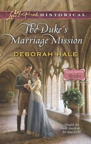 The Duke&#39;s Marriage Mission by Deborah Hale