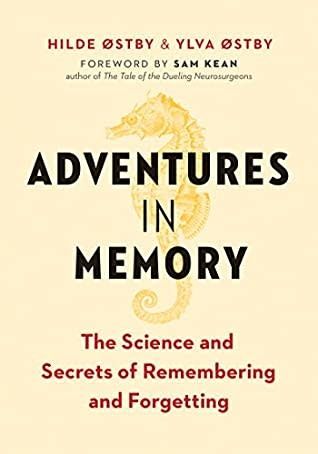 Adventures in Memory: The Science and Secrets of Remembering and Forgetting by Hilde Østby, Ylva Østby
