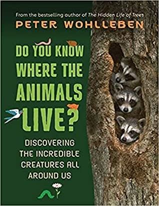 Do You Know Where the Animals Live? Discovering the Incredible Creatures all Around Us by Peter Wholleben