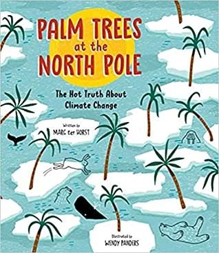 Palm Trees at the North Pole: The Hot Truth About Climate Change by Marc her Horst, Wendy Panders