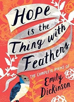 Hope is the Thing with Feathers by Emily Dickinson