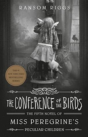 The Conference of the Birds (Miss Peregrine&#39;s Peculiar Children #5) by Ransom Riggs