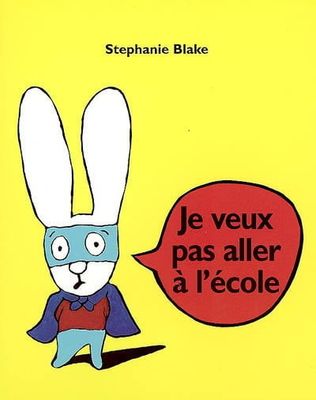 Je veux pas aller à l'école by Stephanie Blake