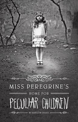 Miss Peregrine’s Home for Peculiar Children (Miss Peregrine&#39;s Peculiar Children #1) by Ransom Riggs