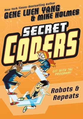 Robots &amp; Repeats (Secret Coders #4) by Gene Luen Yang, Mike Holmes