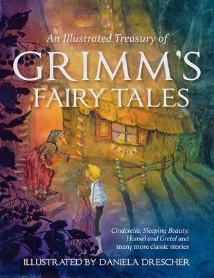 An Illustrated Treasury of Grimm's Fairy Tales by Jacob Grimm, Wilhelm Grimm
