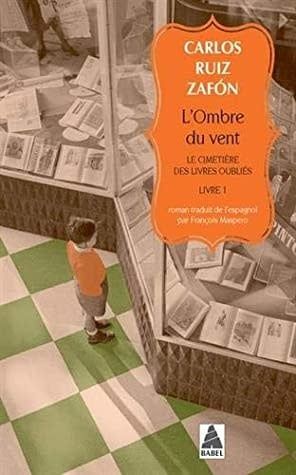 L&#39;ombre du vent: Le cimetière des livres oubliés, livre 1 by Carlos Ruiz Zafón