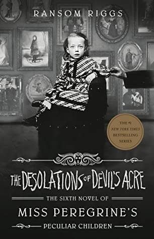 The Desolations of Devil&#39;s Acre (Miss Peregrine&#39;s Peculiar Children #6) by Ransom Riggs