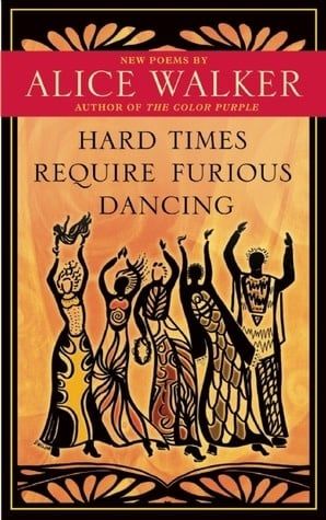 Hard Times Require Furious Dancing : New Poems by Alice Walker