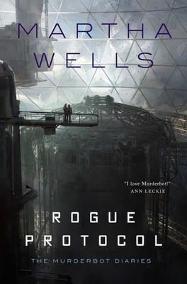 Rogue Protocol (The Murderbot Diaries #3) By: Martha Wells