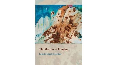 The Marrow of Longing by Celeste Nazeli Snowber