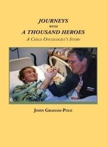 Journeys with a Thousand Heroes: A Child Oncologist&#39;s Story