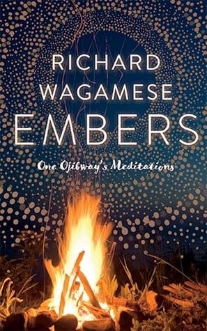 Embers: One Ojibway&#39;s Meditations by Richard Wagamese