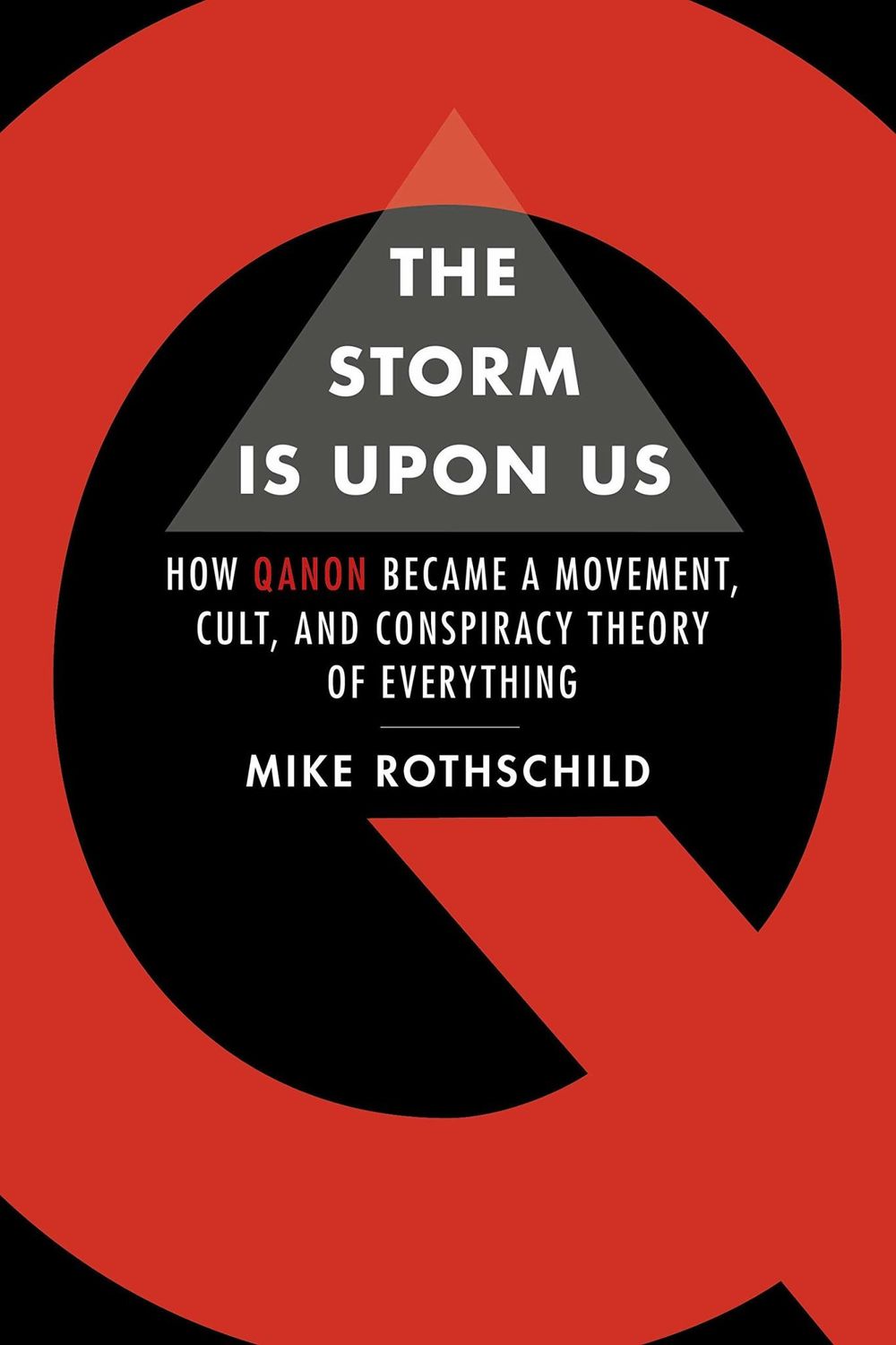 The Storm is Upon Us: How QAnon Became a Movement, Cult, and Conspiracy Theory of Everything by Mike Rothschild