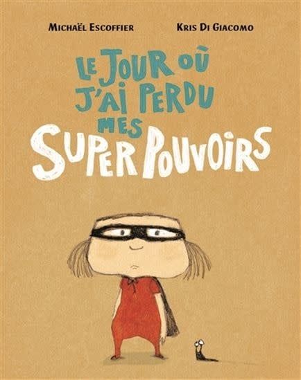 Le jour où j&#39;ai perdu mes super pouvoirs by Michaël Escoffier, Kris Di Giacomo