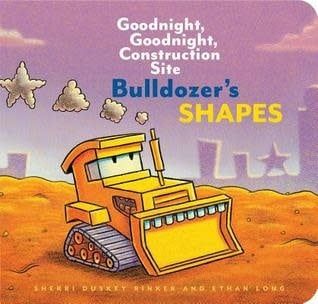 Bulldozer&#39;s Shapes (Goodnight, Goodnight, Construction Site) by Sherri Duskey Rinker, Ethan Long
