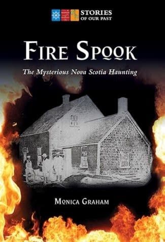 Fire Spook: The Mysterious Nova Scotia Haunting by Monica Graham